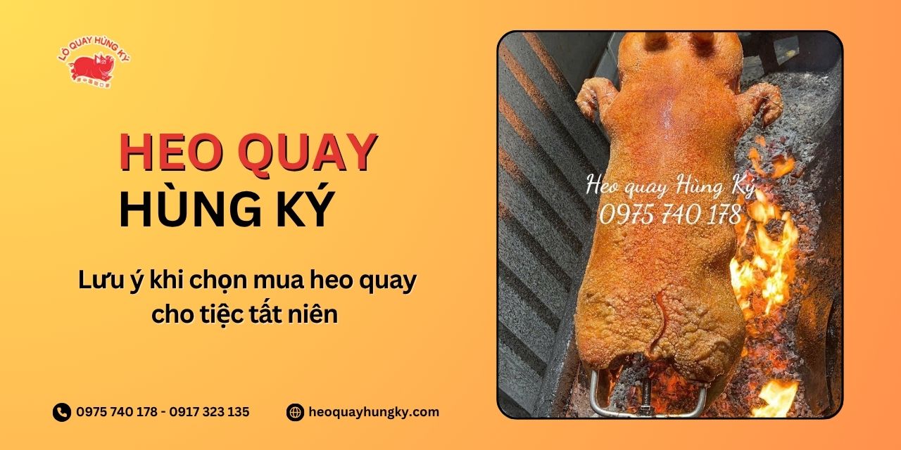 Lưu ý khi chọn mua heo quay cho tiệc tất niên
