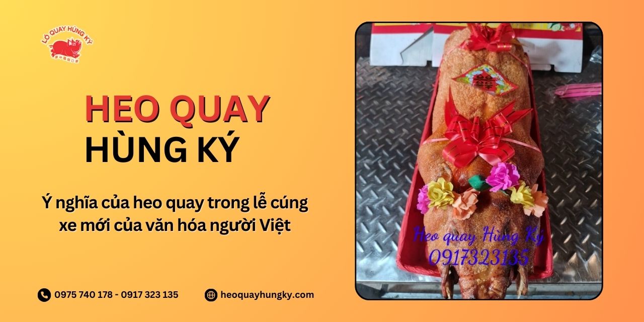 Ý nghĩa của heo quay trong lễ cúng xe mới của văn hóa người Việt