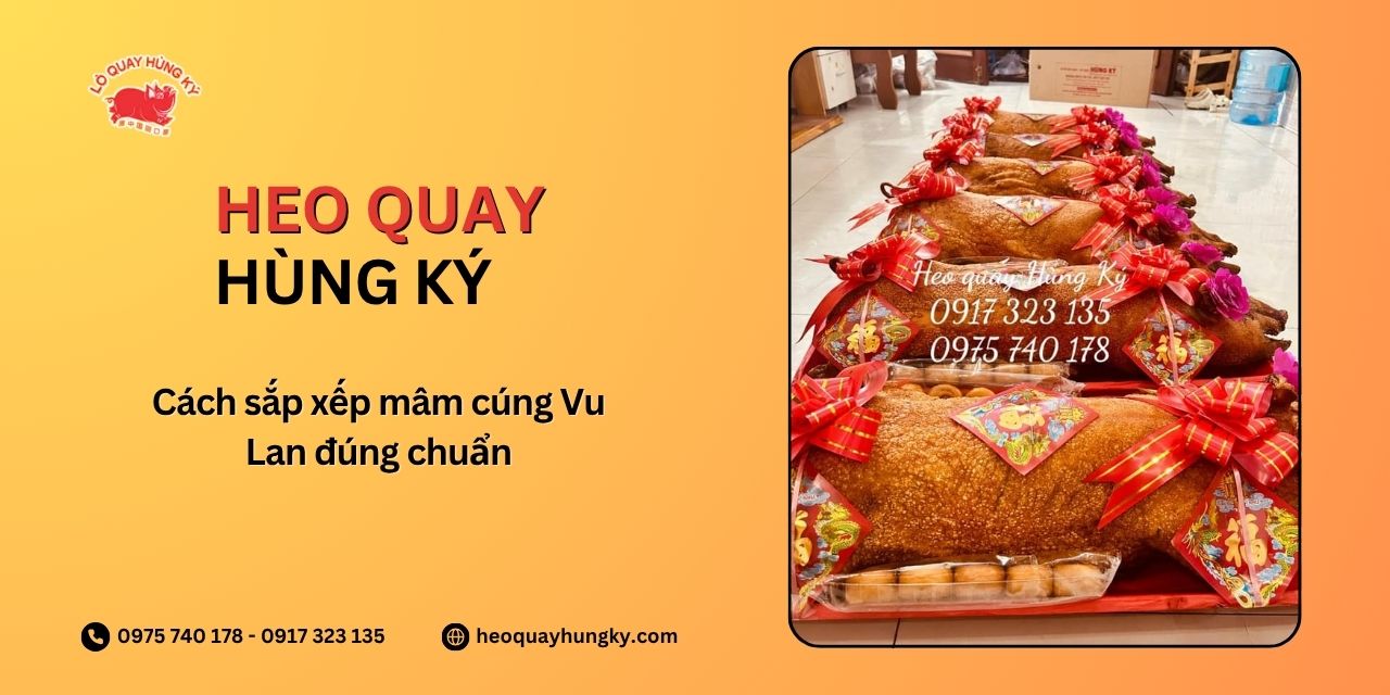 Cách sắp xếp mâm cúng Vu Lan đúng chuẩn
