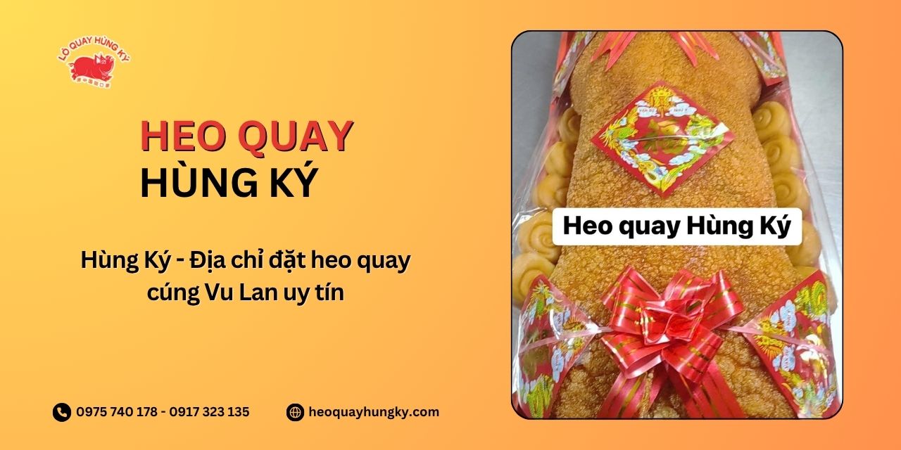 Hùng Ký - Địa chỉ đặt heo quay cúng Vu Lan uy tín