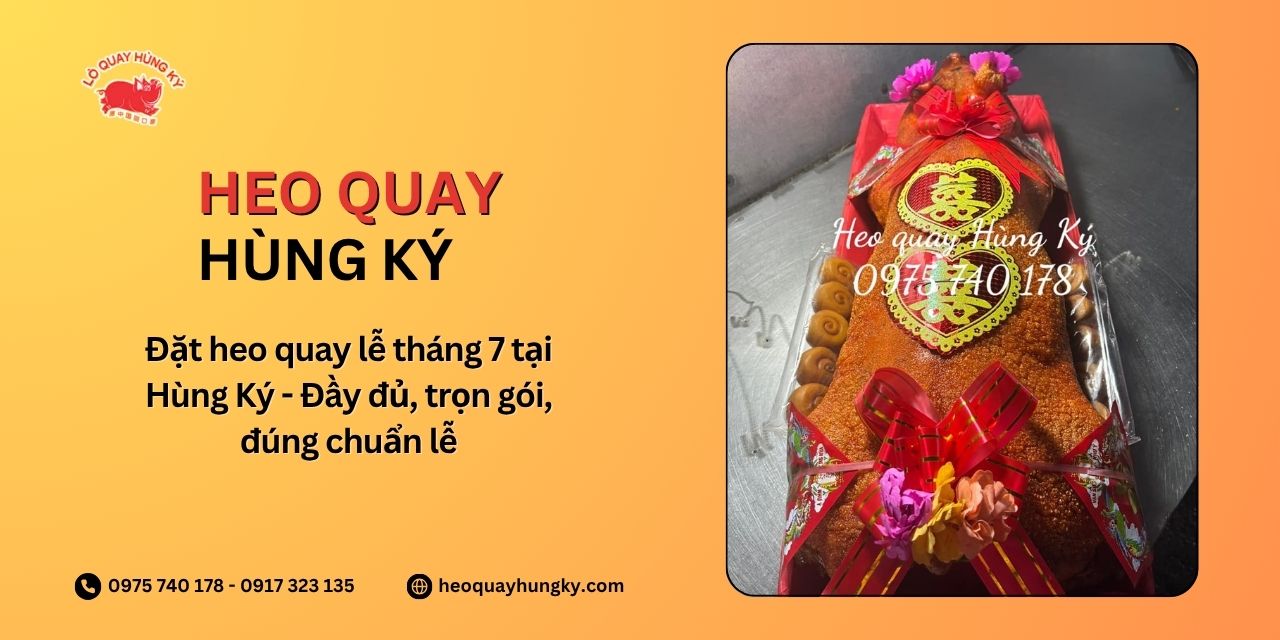 Đặt heo quay lễ tháng 7 tại Hùng Ký - Đầy đủ, trọn gói, đúng chuẩn lễ