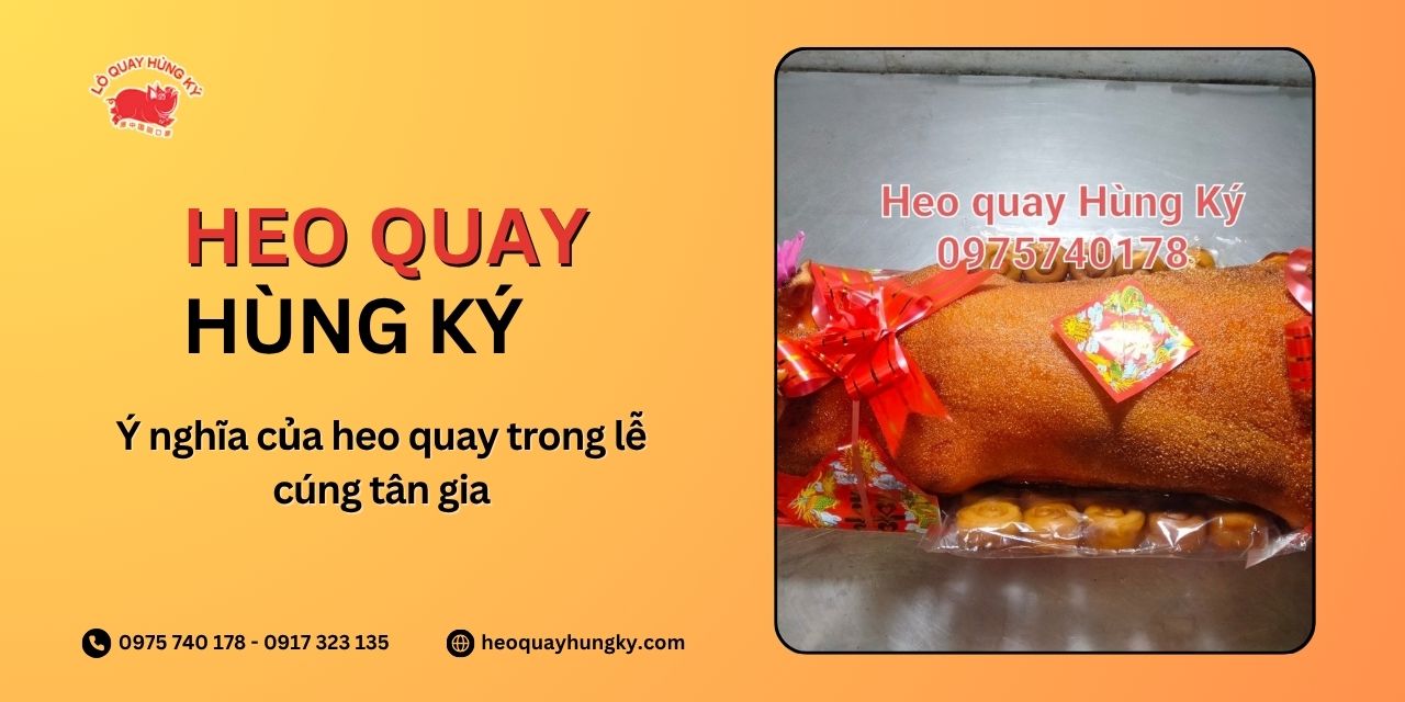 Ý nghĩa của heo quay trong lễ cúng tân gia