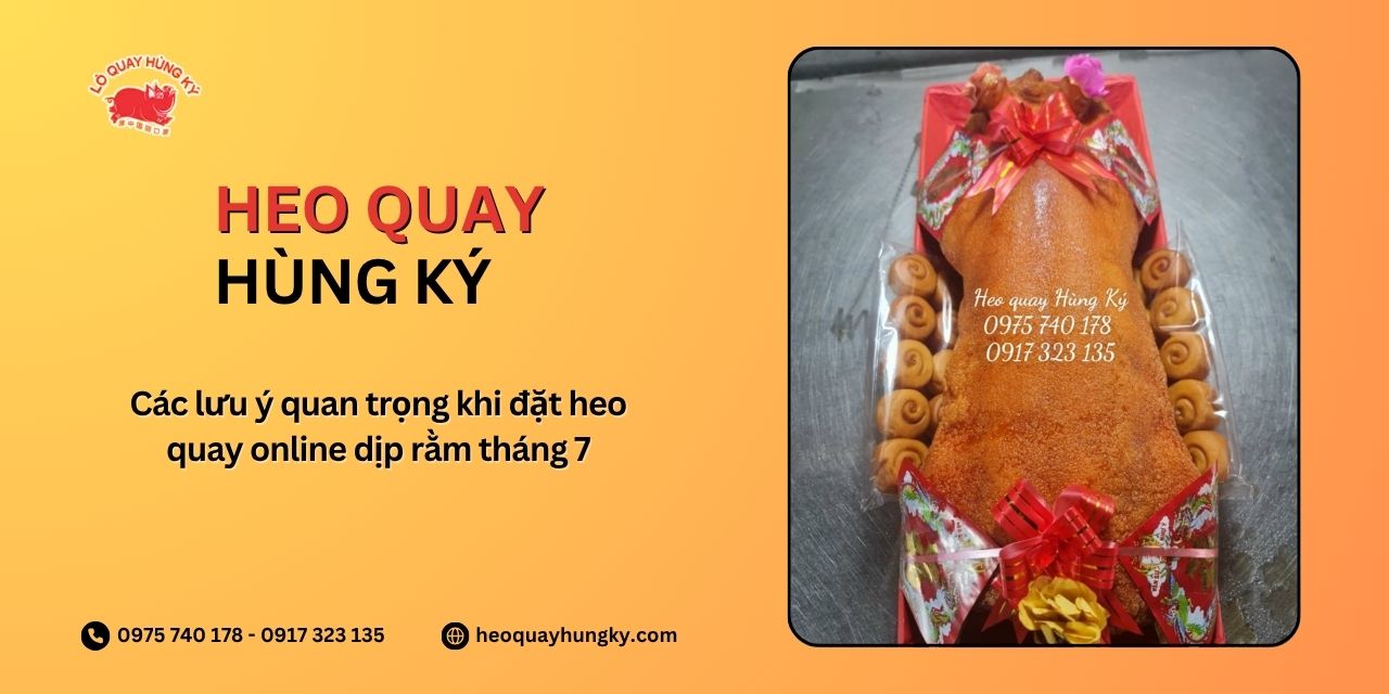 Các lưu ý quan trọng khi đặt heo quay online dịp rằm tháng 7