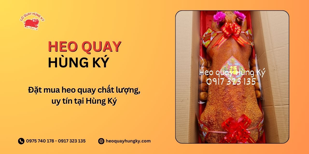 Đặt mua heo quay chất lượng, uy tín tại Hùng Ký