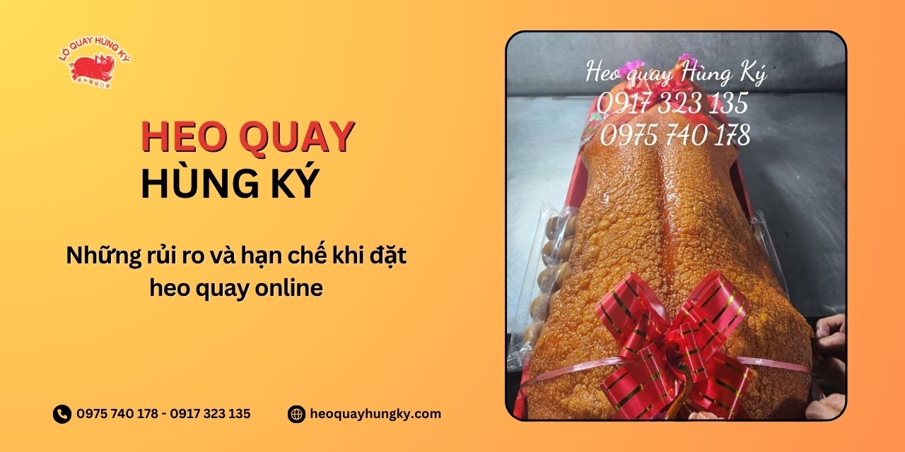 Những rủi ro và hạn chế khi đặt heo quay online