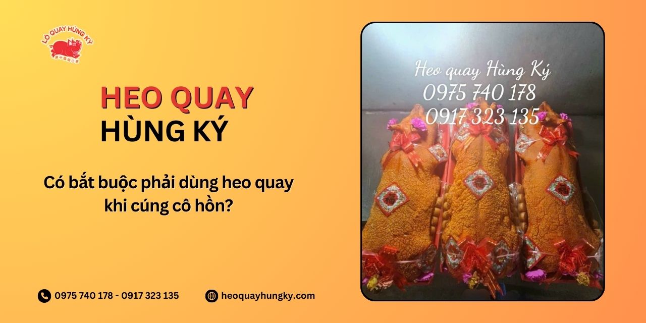 Có bắt buộc phải dùng heo quay khi cúng cô hồn?