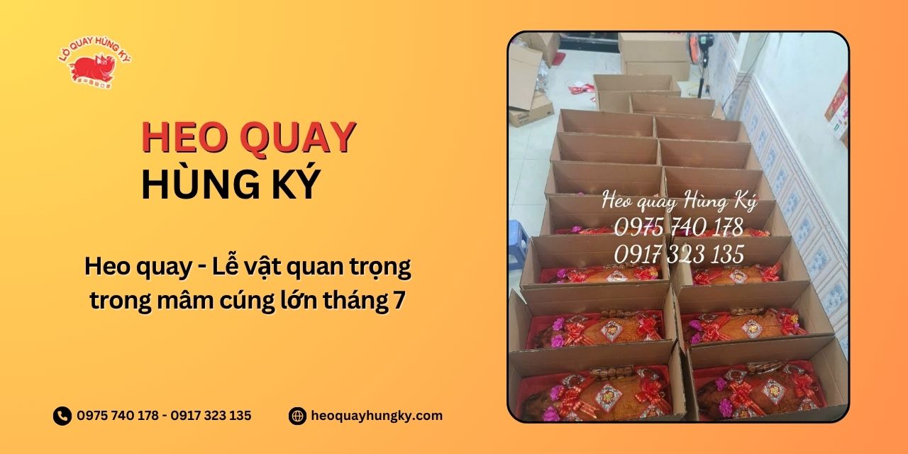 Heo quay - Lễ vật quan trọng trong mâm cúng lớn tháng 7