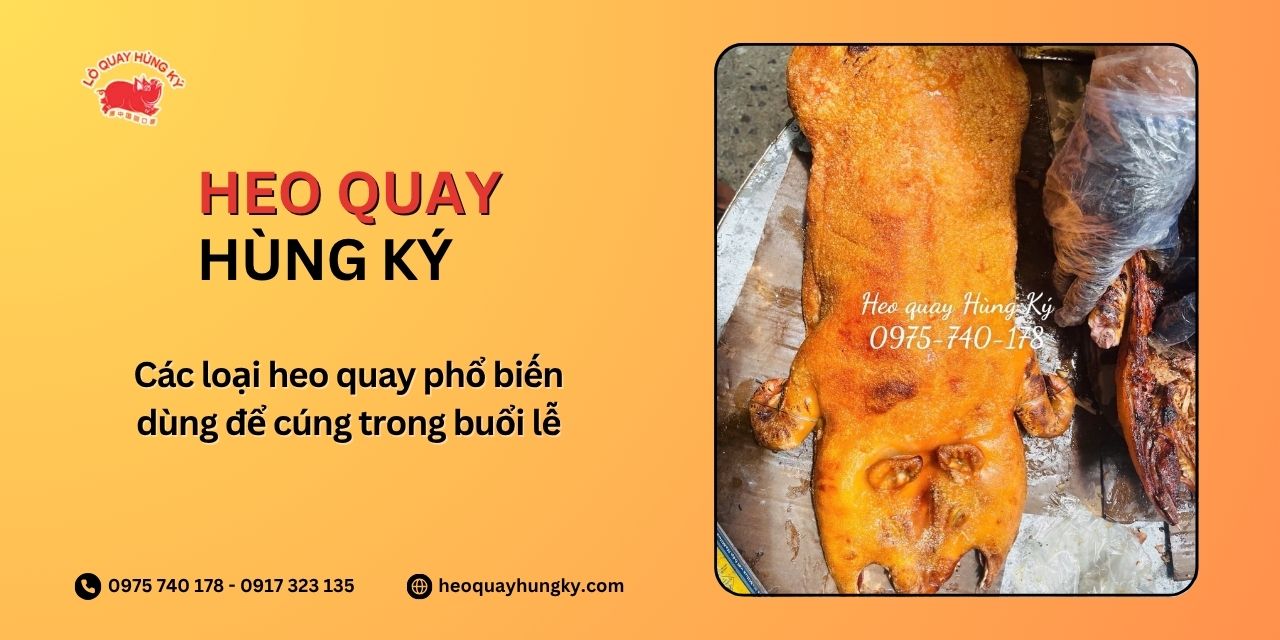 Các loại heo quay phổ biến dùng để cúng trong buổi lễ