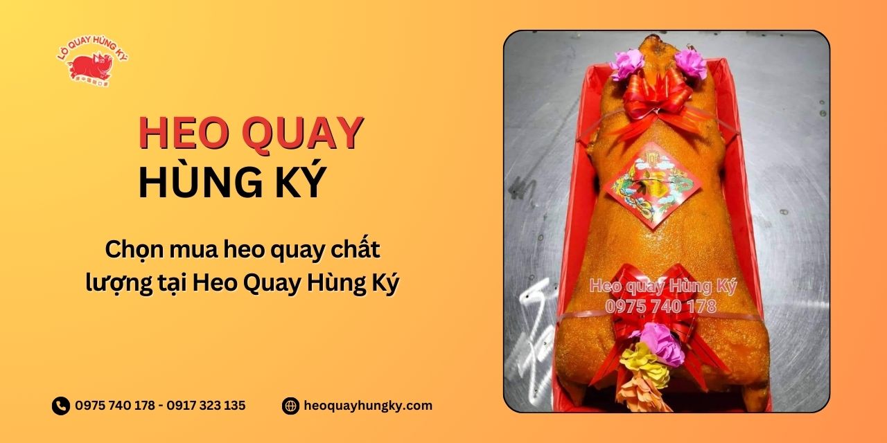 Chọn mua heo quay cho tiệc cưới chất lượng tại Heo Quay Hùng Ký
