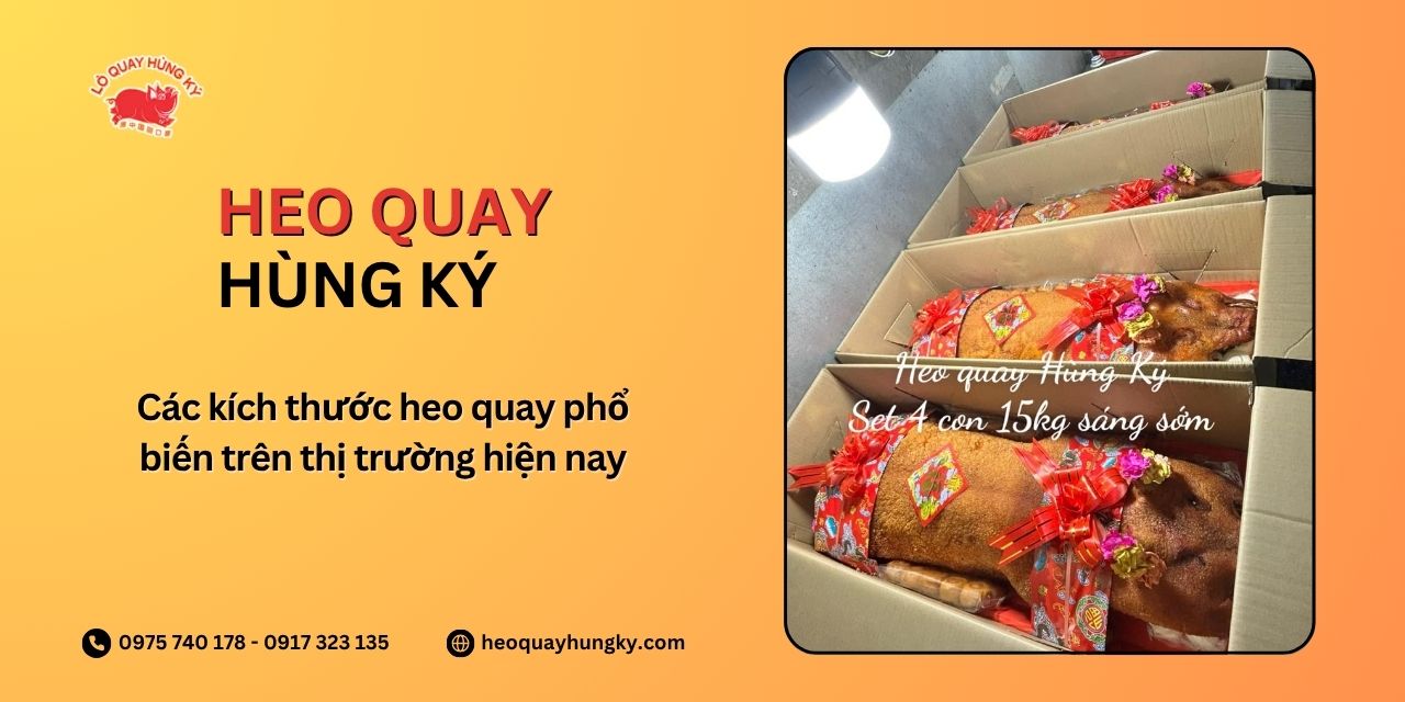 Các kích thước heo quay phổ biến trên thị trường hiện nay