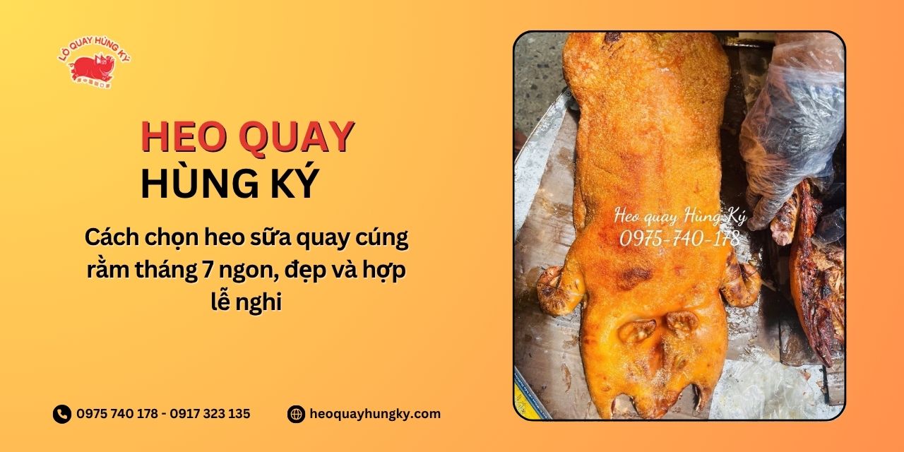 Cách chọn heo sữa quay cúng rằm tháng 7 ngon, đẹp và hợp lễ nghi