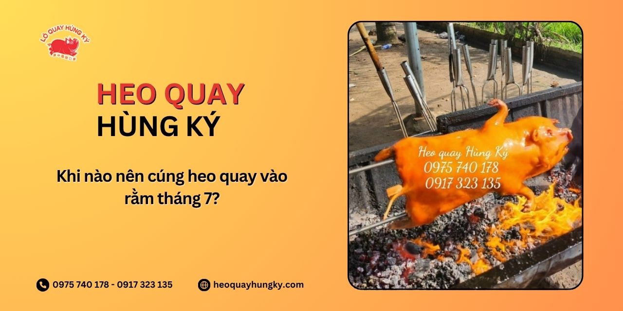 Khi nào nên cúng heo quay vào rằm tháng 7?