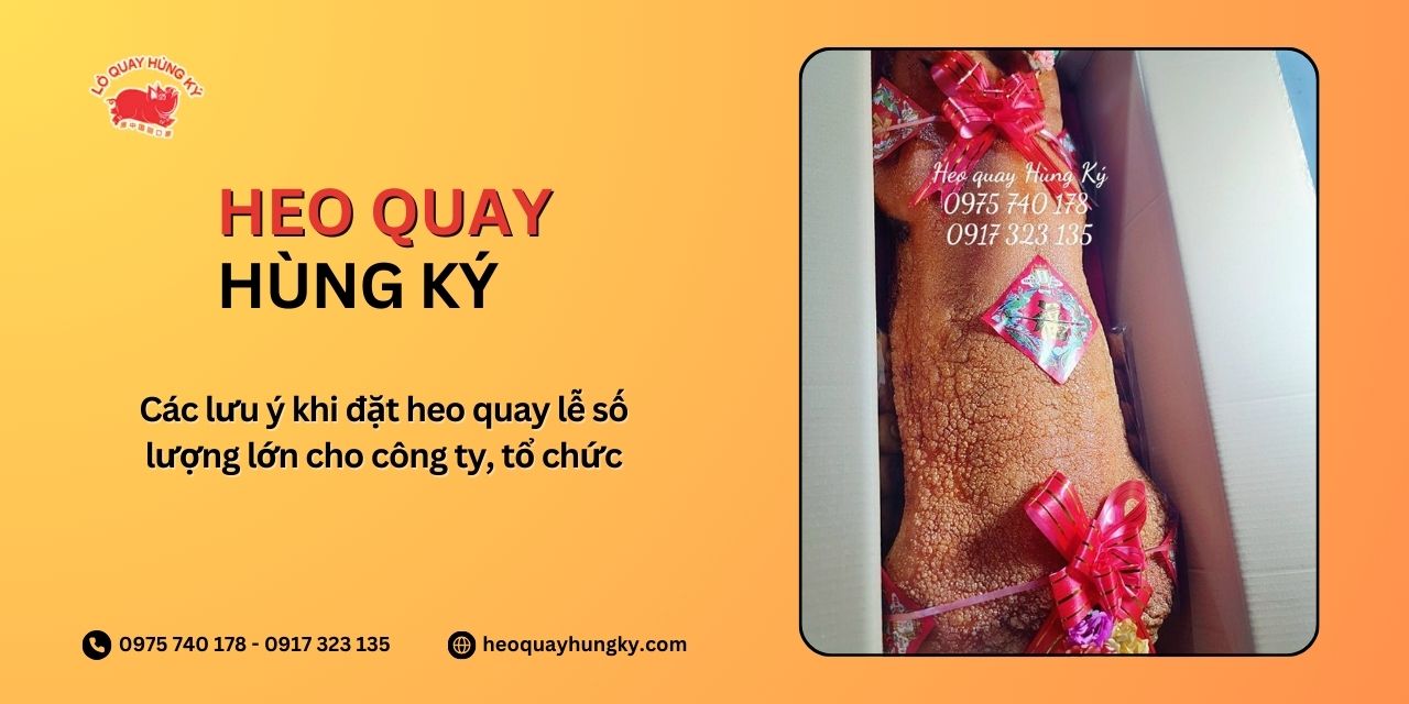 Các lưu ý khi đặt heo quay lễ số lượng lớn cho công ty, tổ chức