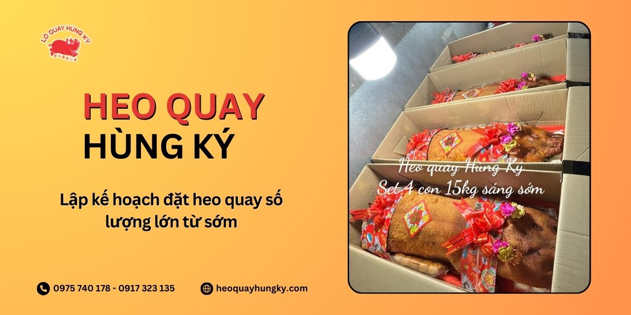 Lập kế hoạch đặt heo quay số lượng lớn từ sớm