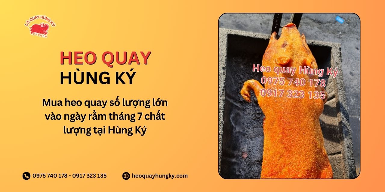 Mua heo quay số lượng lớn vào ngày rằm tháng 7 chất lượng tại Hùng Ký