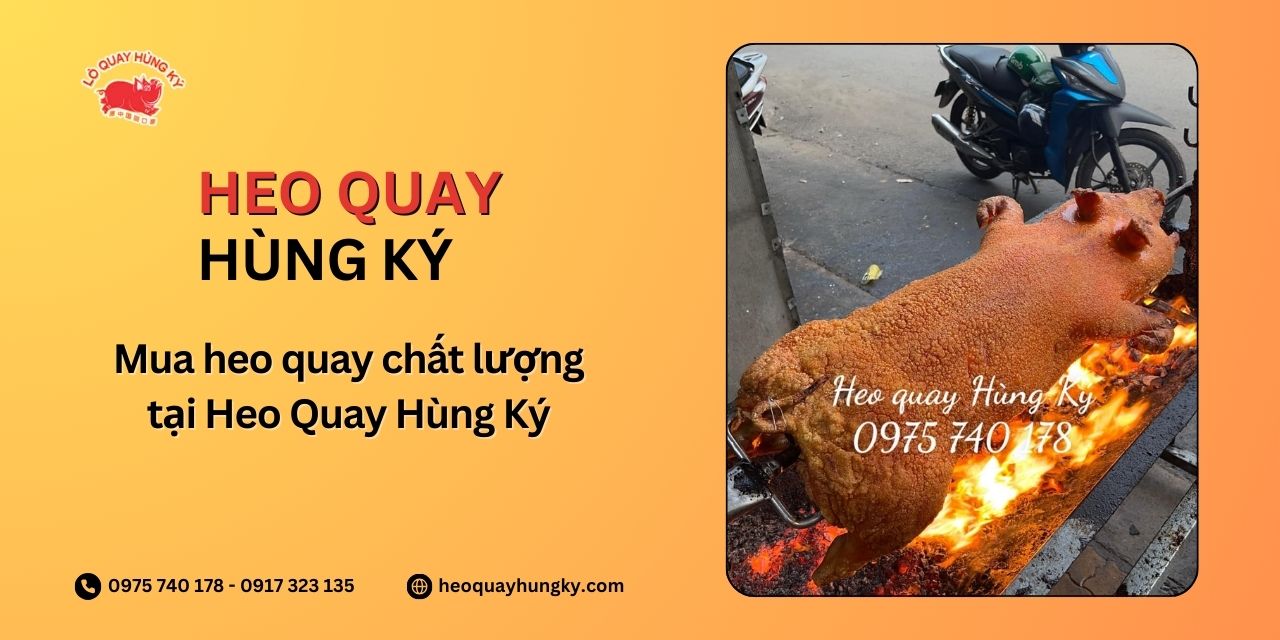 Mua heo quay chất lượng tại Heo Quay Hùng Ký