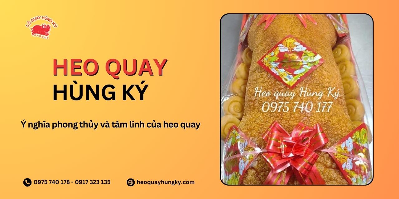 Ý nghĩa phong thủy và tâm linh của heo quay