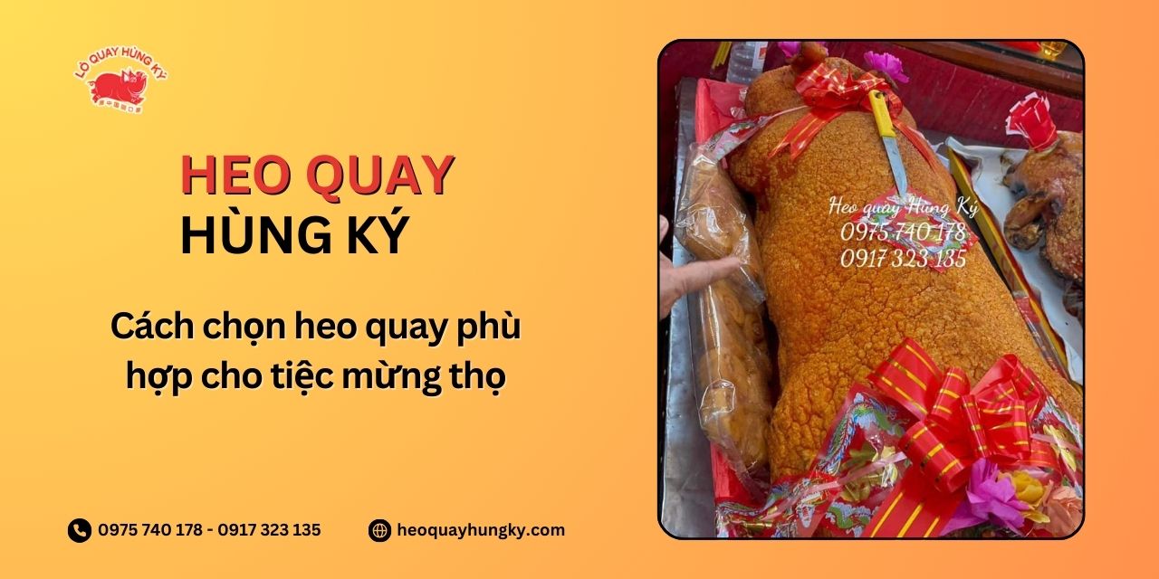 Cách chọn heo quay phù hợp cho tiệc mừng thọ