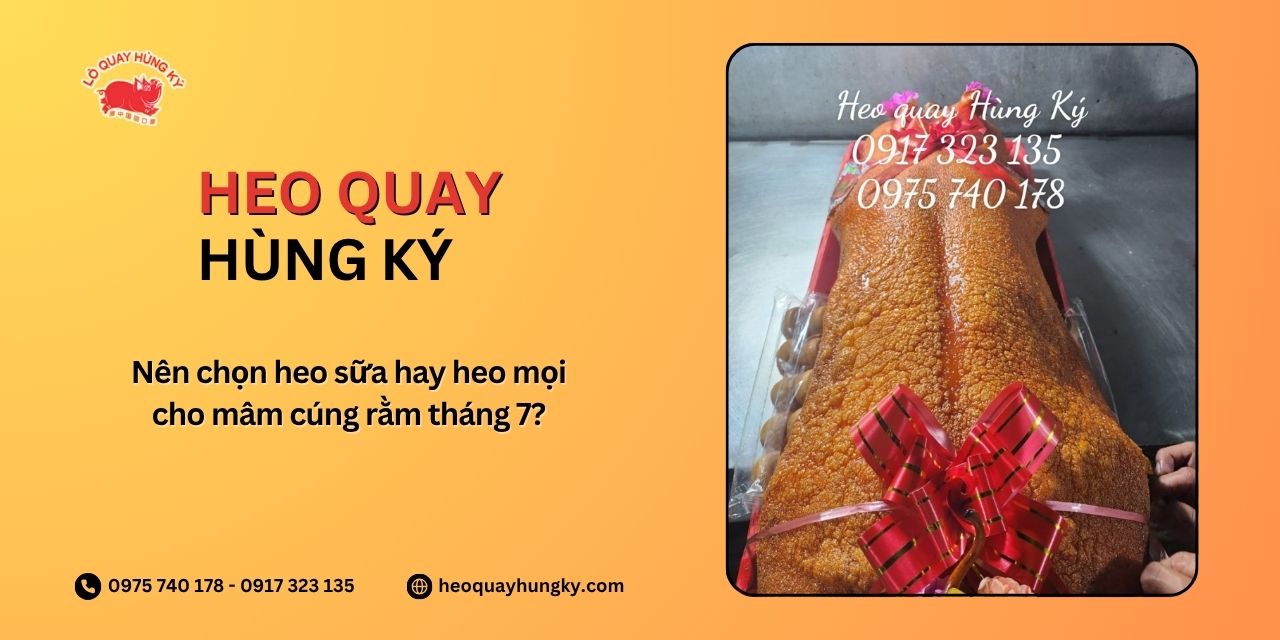 Nên chọn heo sữa hay heo mọi cho mâm cúng rằm tháng 7?