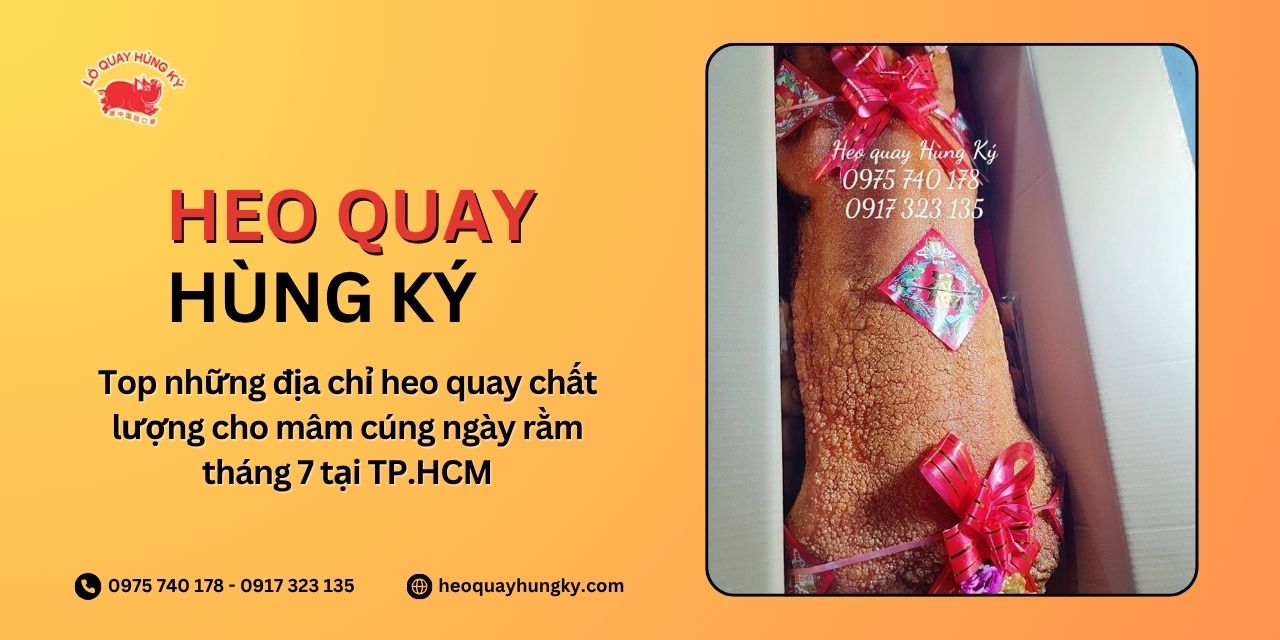 Top những địa chỉ heo quay chất lượng cho mâm cúng ngày rằm tháng 7 tại TP.HCM