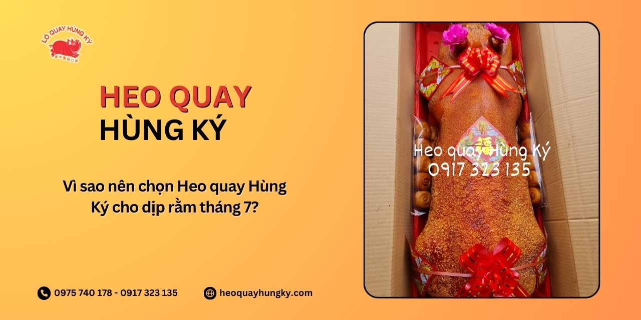 Vì sao nên chọn Heo quay Hùng Ký cho dịp rằm tháng 7?