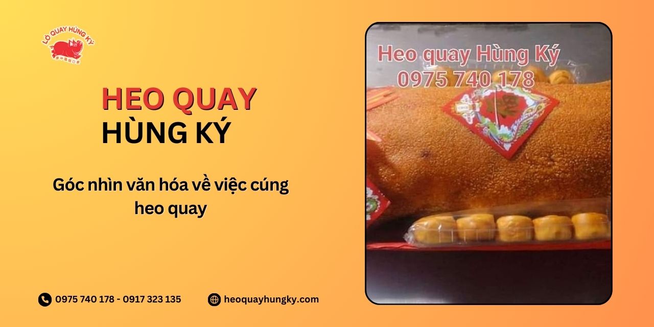 Góc nhìn văn hóa về việc cúng heo quay