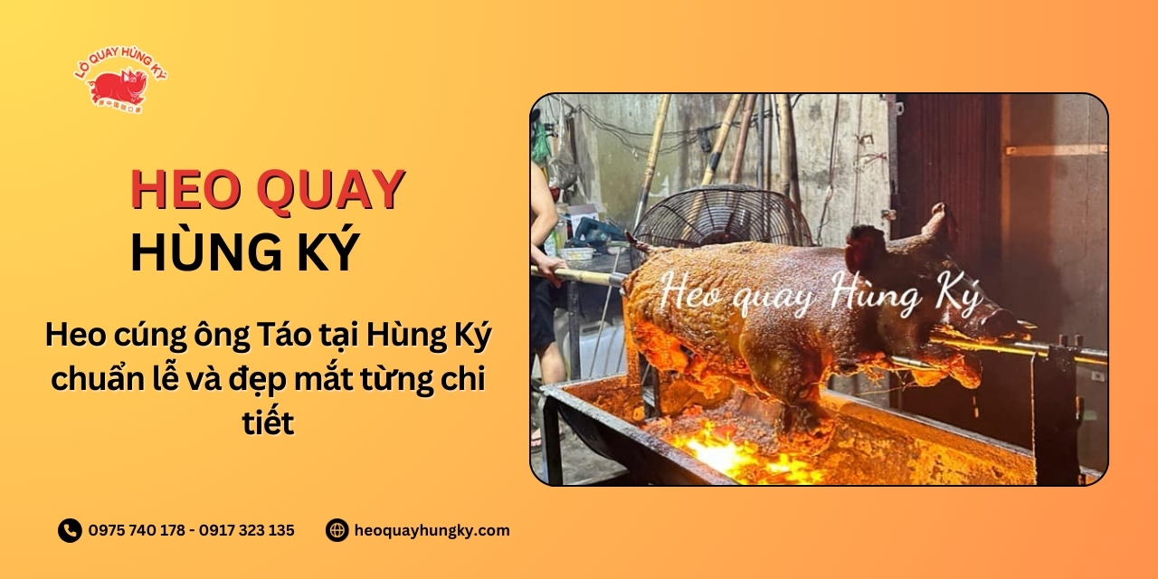 Heo cúng ông Táo tại Hùng Ký chuẩn lễ và đẹp mắt từng chi tiết