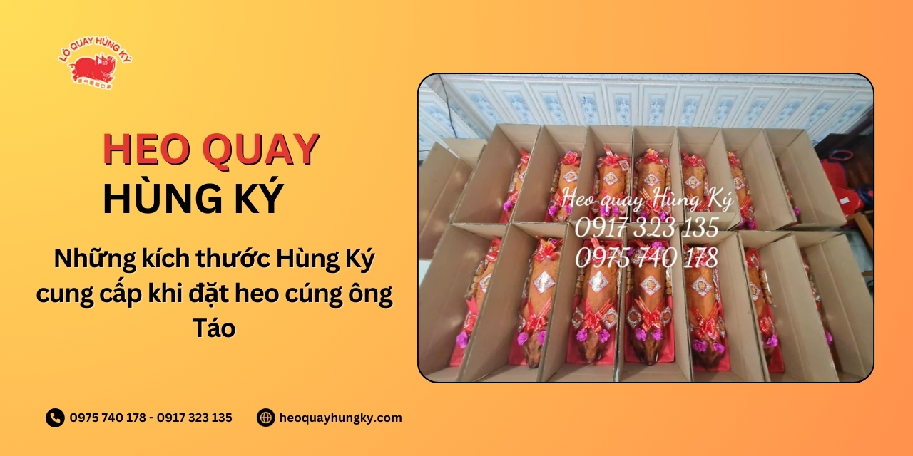 Những kích thước Hùng Ký cung cấp khi đặt heo cúng ông Táo