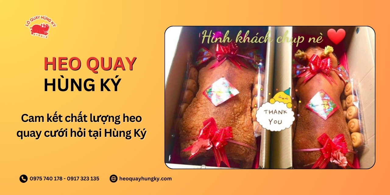 Cam kết chất lượng heo quay cưới hỏi tại Hùng Ký