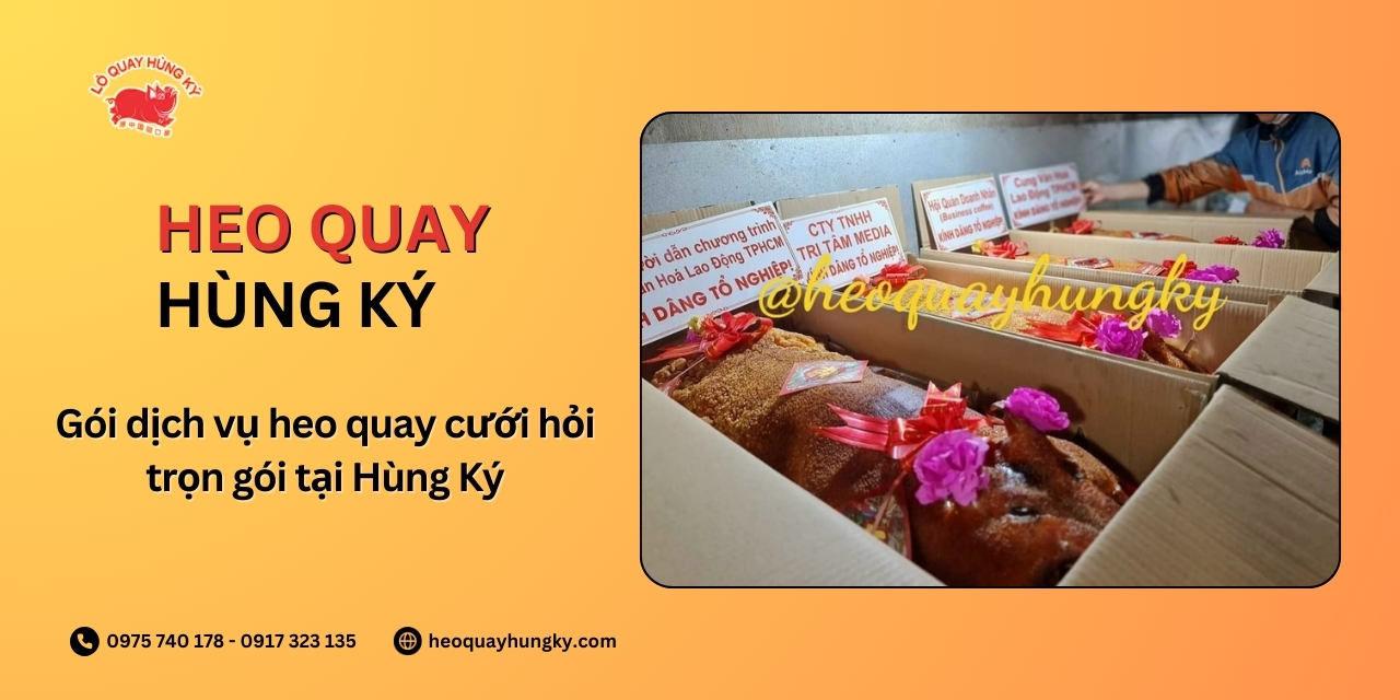 Gói dịch vụ heo quay cưới hỏi trọn gói tại Hùng Ký