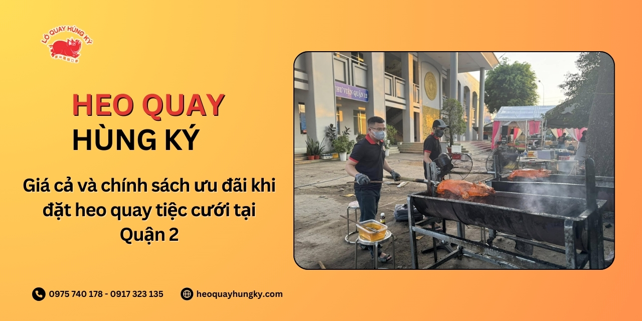 Giá cả và chính sách ưu đãi khi đặt heo quay tiệc cưới quận 2