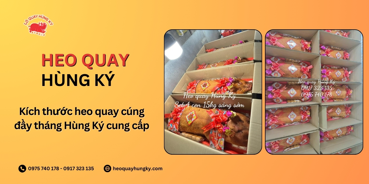 Kích thước heo quay cúng đầy tháng Hùng Ký cung cấp