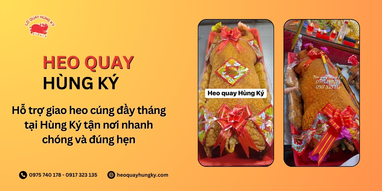 Hỗ trợ giao heo cúng đầy tháng tại Hùng Ký tận nơi nhanh chóng và đúng hẹn