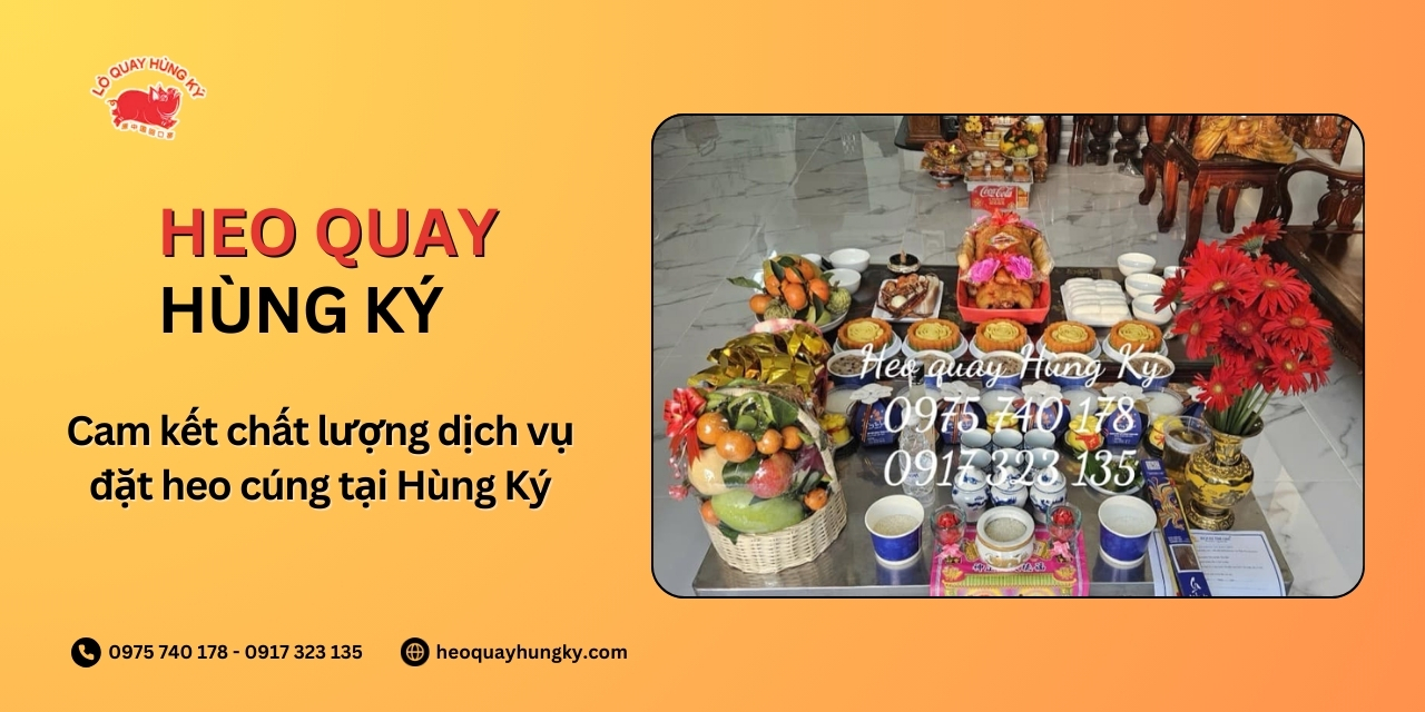 Cam kết chất lượng dịch vụ đặt heo cúng tại Hùng Ký